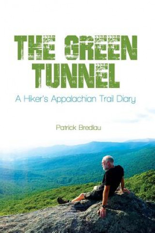 Green Tunnel, A Hiker's Appalachian Trail Diary
