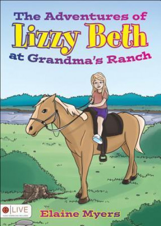 The Adventures of Lizzy Beth at Grandma's Ranch