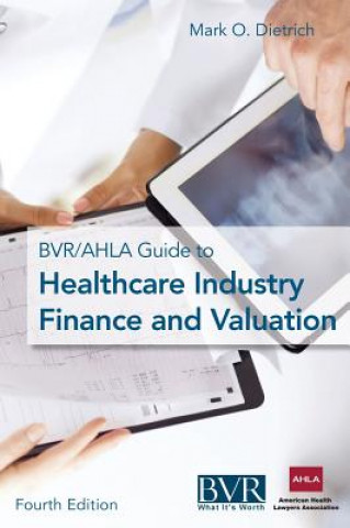 Bvr/Ahla Guide to Healthcare Industry Finance and Valuation