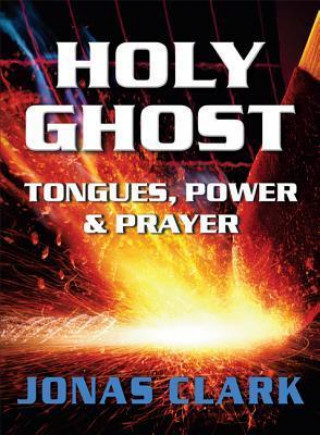 Holy Ghost: Tongues, Power and Prayer