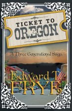 Ticket to Oregon: A Three Generational Saga