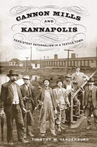Cannon Mills and Kannapolis: Persistent Paternalism in a Textile Town