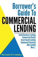 Borrower's Guide to Commercial Lending