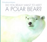 Do You Really Want to Meet a Polar Bear?