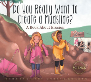 Do You Really Want to Create a Mudslide?: A Book about Erosion