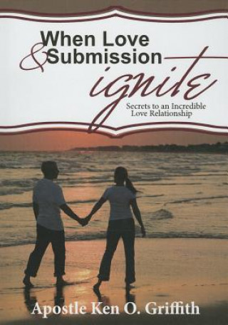 When Love and Submission Ignite: Secrets to an Incredible Love Relationship