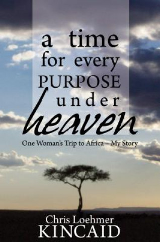 A Time for Every Purpose Under Heaven: One Woman's Trip to Africa: My Story
