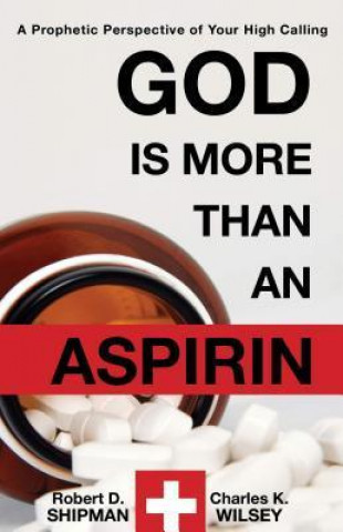 God Is More Than an Aspirin: A Prophetic Perspective of Your High Calling