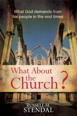 What about the Church?: What God Demands from His People in the End Times