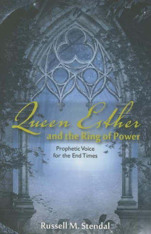 Queen Esther and the Ring of Power: Prophetic Voice for the End Times