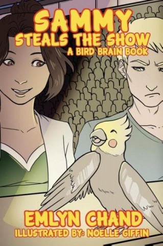 Sammy Steals the Show (a Bird Brain Book)