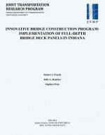 Innovative Bridge Construction Program: Implementation of Full-Depth Bridge Deck Panels in Indiana
