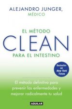 El  Metodo Clean Para el Intestino: El Metodo Definitivo Para Prevenir las Enfermedades y Mejorar Radicalmente Tu Salud = The Method to Clean the Inte