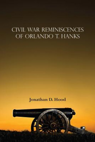 Civil War Reminiscences of Orlando T. Hanks