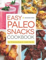 Easy Paleo Snacks Cookbook: Over 125 Satisfying Recipes for a Healthy Paleo Diet