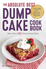 Absolute Best Dump Cake Cookbook: More Than 60 Tasty Dump Cakes