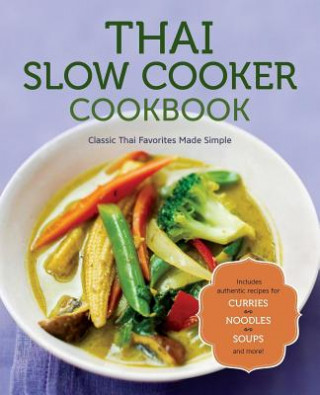 Thai Slow Cooker Cookbook: Classic Thai Favorites Made Simple