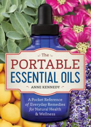 The Portable Essential Oils: A Pocket Reference of 250 Everyday Essential Oils Remedies for Natural Health