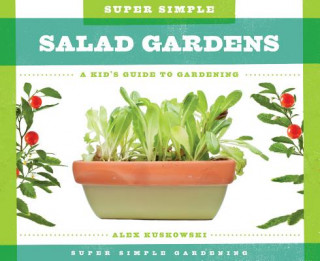 Super Simple Salad Gardens:: A Kid's Guide to Gardening