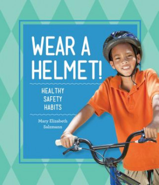 Wear a Helmet!: Healthy Safety Habits