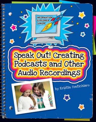 Speak Out!: Creating Podcasts and Other Audio Recordings