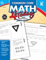 Common Core Math 4 Today, Grade K: Daily Skill Practice