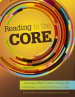 Reading to the Core: Learning to Read Closely, Critically, and Generatively to Meet Performance Tasks