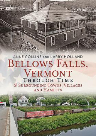 Bellows Falls, Vermont Through Time: And Surrounding Towns Villages and Hamlets