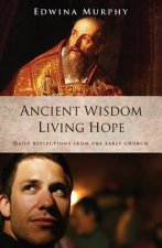 Ancient Wisdom Living Hope: Daily Reflections from the Early Church