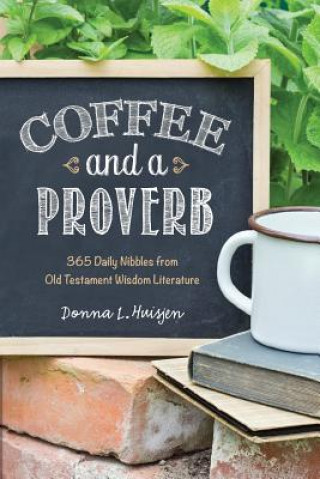 Coffee and a Proverb: 365 Daily Nibbles from Old Testament Wisdom Literature