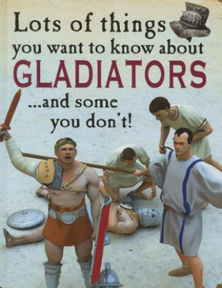 Lots of Things You Want to Know about Gladiators