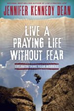 Live a Praying Life Without Fear: Let Faith Tame Your Fear