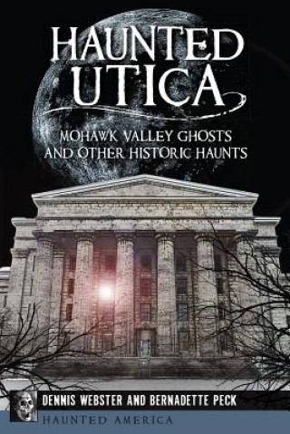 Haunted Utica:: Mohawk Valley Ghosts and Other Historic Haunts