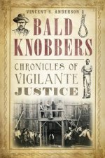 Bald Knobbers:: Chronicles of Vigilante Justice