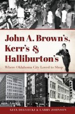 The:  Heyday of Oklahoma City Shopping: John A. Brown's, Kerr's, and Halliburton's