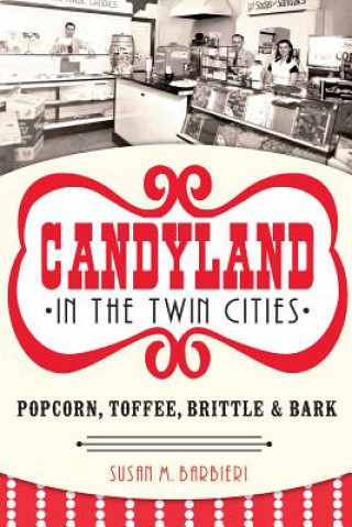 Candyland in the Twin Cities: Popcorn, Toffee, Brittle & Bark
