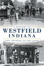 A History of Westfield, Indiana:: The Promise of the Land