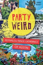 Party Weird: Festivals & Fringe Gatherings of Austin