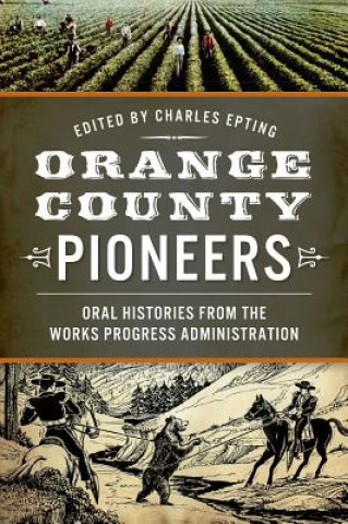 Orange County Pioneers: Oral Histories from the Works Progress Administration