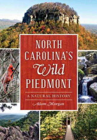 North Carolina S Wild Piedmont:: A Natural History