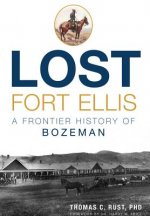 Lost Fort Ellis: A Frontier History of Bozeman