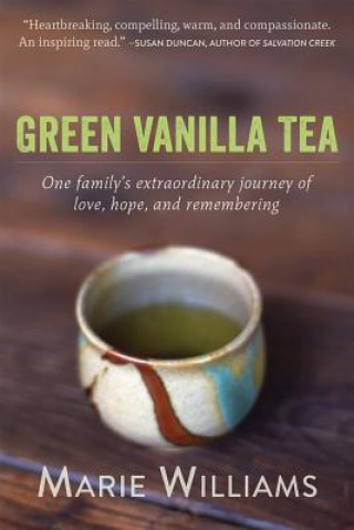 Green Vanilla Tea: One Family's Extraordinary Journey of Love, Hope, and Remembering