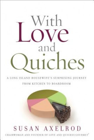 With Love and Quiches: A Long Island Housewife's Suprising Journey from Kitchen to Boardroom