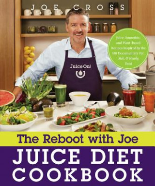 The Reboot with Joe Juice Diet Cookbook: Juice, Smoothie, and Plant-Powered Recipes Inspired by the Hit Documentary Fat, Sick, and Nearly Dead