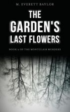 The Garden's Last Flowers: Book 2 of the Montclair Murders