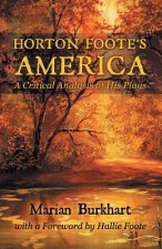 Horton Foote's America: A Critical Analysis of His Plays