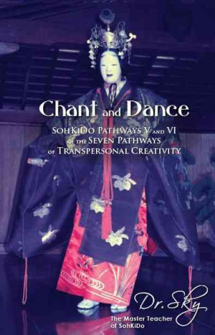 Chant and Dance: Sohkido Pathways V and VI of the Seven Pathways of Transpersonal Creativity