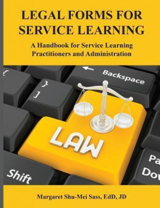 Legal Forms for Service Learning: A Handbook for Service Learning Practitioners and Administration