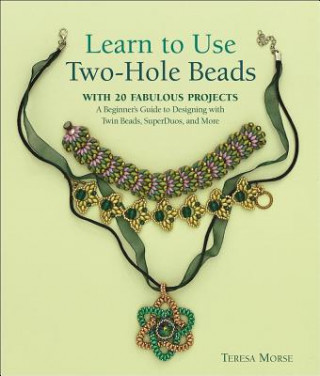 Learn to Use Two-Hole Beads with 25 Fabulous Projects: A Beginner's Guide to Designing with Twin Beads, Superduos, and More