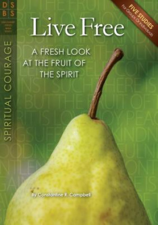 Live Free: A Fresh Look at the Fruit of the Spirit